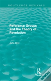 Reference Groups And The Theory Of Revolution (Routledge Revivals)