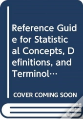 Reference Guide For Statistical Concepts, Definitions, And Terminology