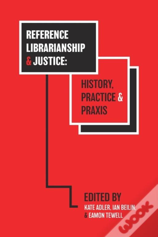 Reference Librarianship & Justice: History, Practice & Praxis