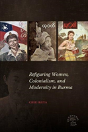 Refiguring Women, Colonialism, And Modernity In Burma - Preview