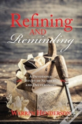 Refining And Reminding - A Devotional Study Of Numbers And Deuteronomy