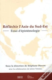 Réflechir L'Asie Du Sud-Est ; Essai D'Épistémologie