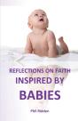 Reflections On Faith Inspired By Babies - Preview