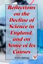 Reflections On The Decline Of Science In England, And On Some Of Its Causes - Preview