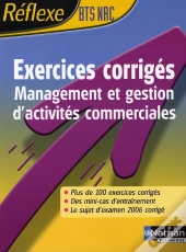 Reflexe Bts; Exercices Corrigés Management Et Gestion D'Activités Commerciales ; Bts Nrc