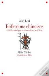 Réflexions Chinoises ; Lettrés, Stratèges Et Excentriques De Chine