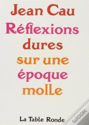 Reflexions Dures Sur Une Epoque Molle
