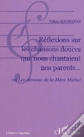 Reflexions Sur Les Chansons Douces Que Nous Chantaient Nos Parents Ou Les Dessous De La Mere Michel