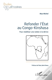 Refonder L'État Au Congo-Kinshasa : Pour Stabiliser Une Nation À La Dérive