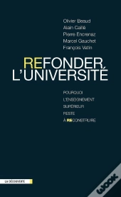 Refonder L'Université ; Pourquoi L'Enseignement Supérieur Reste À Reconstruire