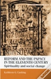 Reform And The Papacy In The Eleventh Century