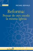 Reforma: Pensar De Otro Modo La Misma Iglesia