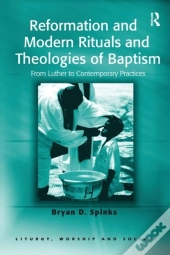 Reformation And Modern Rituals And Theologies Of Baptism