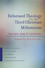 Reformed Theology For The Third Christian Millennium - Preview