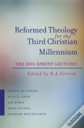 Reformed Theology For The Third Christian Millennium