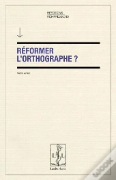 Reformer L'Orthographe ?