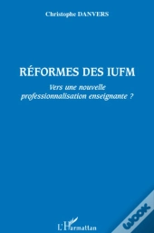 Réformes Des Iufm ; Vers Une Nouvelle Professionnalisation Enseignante ?