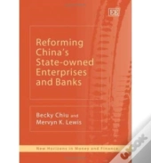 Reforming China'S State-Owned Enterprises And Banks