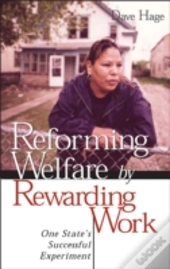 Reforming Welfare By Rewarding Work