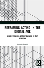 Reframing Acting In The Digital Age - Preview