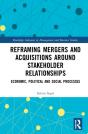 Reframing Mergers And Acquisitions Around Stakeholder Relationships - Preview