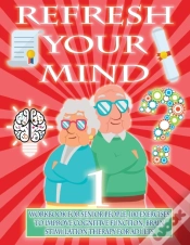 Capa do artigo Refresh Your Mind | Workbook For Senior People, 100 Exercises To Improve Cognitive Function, Brain Stimulation Therapy For Adults