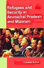 Refugees And Security In Arunachal Pradesh And Mizoram - Preview