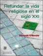 Refundar L A Vida Religiosa En El Siglo Xxi - Preview