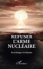 Refuser L'Arme Nucleaire - De La Bretagne A La Polynesie - Preview