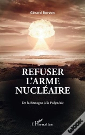 Refuser L'Arme Nucleaire - De La Bretagne A La Polynesie