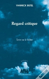 Regard Critique ; Écrire Sur Le Théâtre