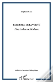 Regard De La Verite ; Cinq Etudes Sur Seneque