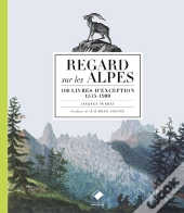 Regard Sur Les Alpes ; 100 Livres D'Exception, 1515-1908 (Édition 2017)