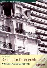 Regard Sur L'Immeuble Privé ; Architecture D'Un Habitat (1880-1970)