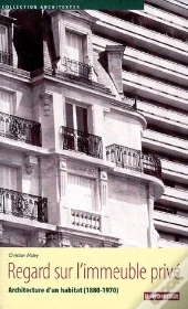Regard Sur L'Immeuble Privé ; Architecture D'Un Habitat (1880-1970)