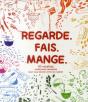 Regarde. Fais. Mange. - Preview