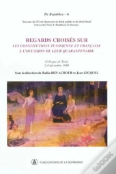 Regards Croises Sur Les Constitutions Tunisienne Et Francaise ; A L'Occasion De Leur Quarantenaire