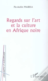 Regards Sur L'Art Et La Culture En Afrique Noire