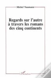 Regards Sur L'Autre À Travers Les Romans Des Cinq Continents