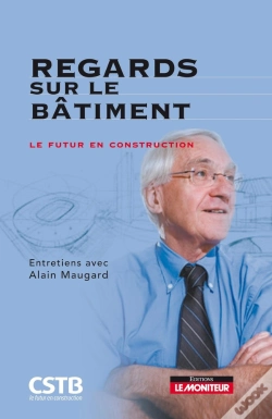 Capa do artigo Regards Sur Le Bâtiment ; Entretiens Avec Alain Maugard ; Le Futur En Construction