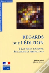Regards Sur L'Édition T.1 ; Les Petits Éditeurs, Situations Et Perspectives