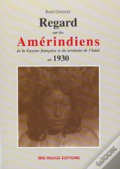 Regards Sur Les Amerindiens De La Guyane Francaise Et Du Territoire De L'Inini En 1930