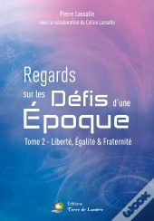 Regards Sur Les Défis D'Une Époque Tome 2 ; Liberté, Égalité & Fraternité