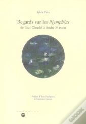 Regards Sur Les Nympheas De Paul Claudel A Andre Masson