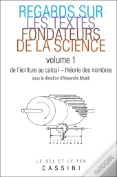 Regards Sur Les Textes Fondateurs De La Science Tome 1 ; De L'Écriture Au Calcul ; Théorie Des Nombres