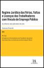 Regime Jurídico das Férias, Faltas e Licenças dos Trabalhadores com Vínculo de Emprego Público - Preview