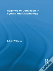 Regimes Of Derivation In Syntax And Morphology