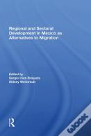 Regional And Sectoral Development In Mexico As Alternatives To Migration