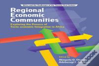 Regional Economic Communities. Exploring The Process Of Socio-Economic Integration In Africa