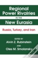 Regional Power Rivalries In The New Eurasia